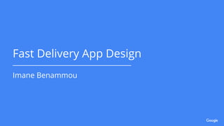 Fast Delivery App Design
Imane Benammou
 