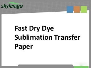 Fast Dry Dye
Sublimation Transfer
Paper
 