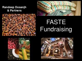 FASTE
Fundraising
Randeep Dosanjh
& Partners
 