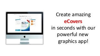Create amazing
eCovers
in seconds with our
powerful new
graphics app!
 