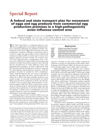 Special Report
 A federal and state transport plan for movement
 of eggs and egg products from commercial egg
   production premises in a high-pathogenicity
            avian influenza control area
           Darrell W. Trampel, dvm, phd, dacvp; Jonathan T. Zack, dvm; Timothy L. Clouse, ma;
  Danelle A. Bickett-Weddle, dvm, mph, phd, dacvpm; Gayle B. Brown, dvm, phd; Venkatshesh S. Rao, mba;
              H. Scott Hurd, dvm, phd; Glenn I. Garris, phd; James A. Roth, dvm, phd, dacvm


T    he FAST Eggs Plan is a voluntary plan for com-
     mercial egg producers intended to facilitate busi-
ness continuity following an outbreak of HPAI. Par-                FAST
                                                                                       AbbreviAtions
                                                                             Federal and State Transport
ticipation in the FAST Eggs Plan will reduce the time              GPS       Global positioning system
required for regulatory officials to determine that it             GRE       Geospatial risk estimate
is safe for eggs and egg products from noninfected                 HPAI      High-pathogenicity avian influenza
chickens located within a control area to move into                NAIS      National Animal Identification System
market channels located outside the control area.                  RRT       Real-time reverse transcriptase
The FAST Eggs Plan has 5 components. First, a Bi-
osecurity Checklist for Egg Production Premises and                tinued to circulate in Asia, and a major outbreak in
Auditors includes biosecurity measures that will help              chickens occurred in South Korea in December 2003.
prevent introduction of avian influenza virus onto                 In January and February 2004, the disease was report-
egg-production premises. Second, registration with                 ed in Vietnam, Japan, and 5 other Asian countries.3
the National Animal Identification System is required                   High-pathogenicity avian influenza was confined
for participating egg-production premises, and the                 to Asia until a tipping point in the geographic spread of
premises location is verified by GPS coordinates.                  H5N1 HPAI occurred in April 2005. At that time, a high
Third, epidemiological data are used to determine                  mortality rate was reported in migratory waterfowl on
whether an egg farm has been exposed directly or                   Qinghai Lake in northern China,4 and migration pat-
indirectly to birds and other animals, products, ma-               terns of geese, gulls, and cormorants on that lake ex-
terials, people, or aerosols from premises on which                tend to and include other locations in Asia, the Middle
HPAI virus has been confirmed. Fourth, the absence                 East, Africa, and Europe.5 During the summer and fall
of HPAI virus on FAST Eggs Plan premises is veri-                  of 2005, the H5N1 virus spread westward from China
fied by negative RRT-PCR assay results from a mini-                across Mongolia and Siberia to the Ural Mountains of
mum of 5 dead chickens selected from those that die                Russia, to Kazakhstan, and eventually to Romania and
each day from each house on the farm. Fifth, the risk              Turkey. By the end of 2006, the H5N1 virus had spread
of exposure to HPAI virus is estimated by use of an                to India and Bangladesh, Israel, Nigeria, Egypt, Niger,
equation based on risks not mitigated by quarantine                Cameroon, and additional countries in Europe.3 Since
and distance from infected premises.                               December 2003, more than 250 million poultry have
     In Hong Kong in 1997, an H5N1 HPAI virus was                  been killed through slaughter eradication programs or
transmitted directly to humans from chickens, result-              by the H5N1 virus. In addition to birds and humans,
ing in 18 human infections and 6 human deaths.1 All                the H5N1 virus has infected domestic cats, tigers, leop-
genes in that virus were of avian origin, and avian in-            ards, dogs, and swine.6
fluenza was recognized as a potentially zoonotic dis-                   The H5N1 virus represents a continuing threat to
ease.2 Descendants of this particular H5N1 virus con-              the poultry industry, public health, and food security
                                                                   in the United States. This virus could enter the United
From the Department of Veterinary Diagnostic and Production Ani-   States via smuggled live birds (psittacines and fighting
 mal Medicine (Trampel, Hurd) and the Center for Food Security     game birds) or smuggled poultry products.7,8 It could
 and Public Health (Bickett-Weddle, Brown, Rao, Roth), College     also enter via migratory waterfowl (birds of the orders
 of Veterinary Medicine, Iowa State University, Ames, IA 50011;    Anseriformes or Charadriiformes) from Asia, which
 USDA, APHIS, Veterinary Services, Emergency Management and        share summer breeding grounds in Alaska with migra-
 Diagnostics, Riverdale, MD 20737 (Zack, Garris); and USDA,
 APHIS, Veterinary Services, Centers for Epidemiology and Animal
                                                                   tory waterfowl from the North American continent.9 In
 Health, Fort Collins, CO 80521 (Clouse).                          April 2006, an early detection system for H5N1 HPAI in
Supported by USDA APHIS.                                           wild migratory birds was initiated by the USDA, the US
Address correspondence to Dr. Trampel (dtrampel@iastate.edu).      Department of the Interior, and the US Fish and Wild-

1412	     Vet	Med	Today:	Special	Report	                                            JAVMA,	Vol	235,	No.	12,	December	15,	2009
 