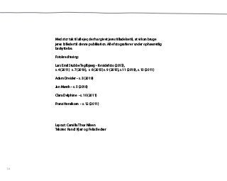 Med stor tak til alle jer, der har givet jeres tilladelse til, at vi kan bruge
jeres billeder til denne publikation. Alle fotografier er under ophavsretlig
beskyttelse.
Fotokreditering:
Lars Emil Stubbe Teglbjærg - forsidefoto (2015),
s. 4 (2011) s. 7 (2019), s. 8 (2015) s. 9 (2015), s.11 (2019), s. 13 (2011)
Adam Dreisler - s. 3 (2019)
Jan Mørch - s. 5 (2010)
Clara Delphine - s. 10 (2011)
Franz Henriksen - s. 12 (2011)
Layout: Camilla Thuv Nilsen
Tekster: Randi Kjær og Felix Becker
16
 