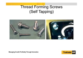 Thread Forming Screws
(Self Tapping)
 