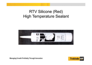 RTV Silicone (Red)
High Temperature Sealant
 