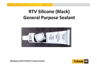 RTV Silicone (Black)
General Purpose Sealant
 