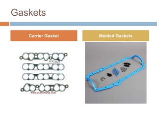 Gaskets
Carrier Gasket Molded Gaskets
 