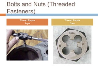 Bolts and Nuts (Threaded
Fasteners)
Thread Repair
Taps
Thread Repair
Dies
 