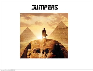 JUMPers




Sunday, November 29, 2009
 