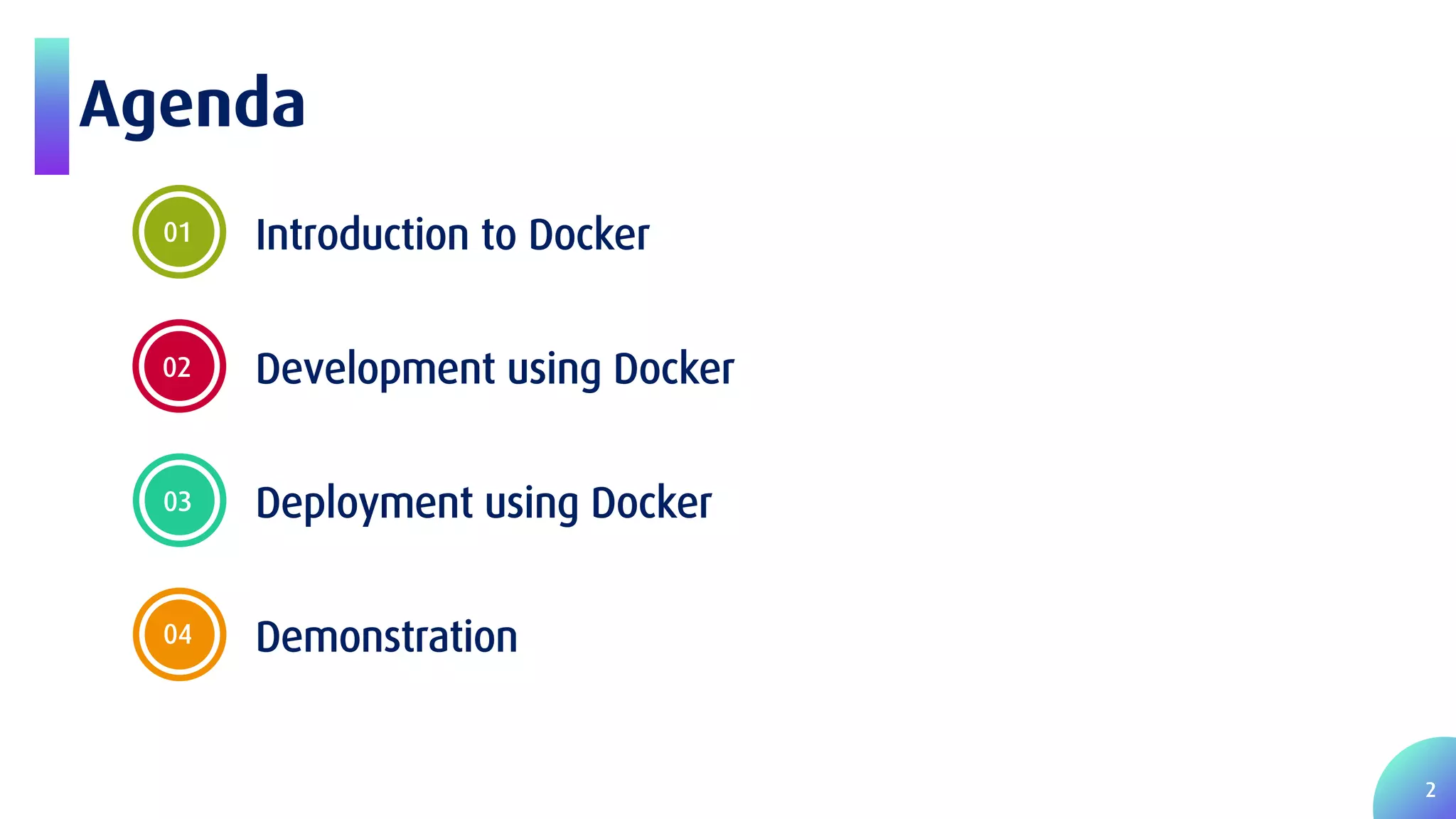 2 Agenda 01 Introduction to Docker 02 Development using Docker 03 Deployment using Docker 04 Demonstration 
