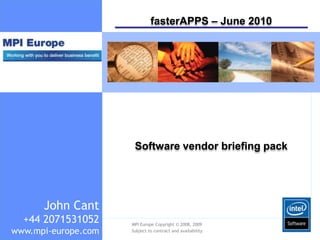 fasterAPPS – June 2010 Software vendor briefing pack John Cant+44 2071531052www.mpi-europe.com 