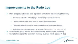 Improvements to the Redo Log
● More compact, extensible redo log record format and faster backup&recovery
○ We now avoid w...