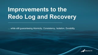 Improvements to the
Redo Log and Recovery
… while still guaranteeing Atomicity, Consistency, Isolation, Durability
5
 