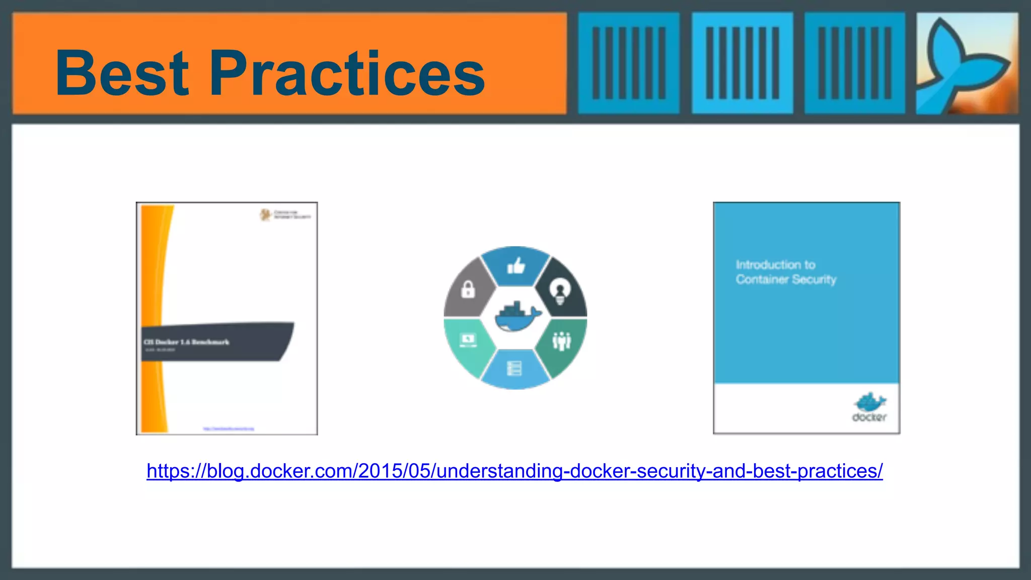 Best Practices
https://blog.docker.com/2015/05/understanding-docker-security-and-best-practices/
 