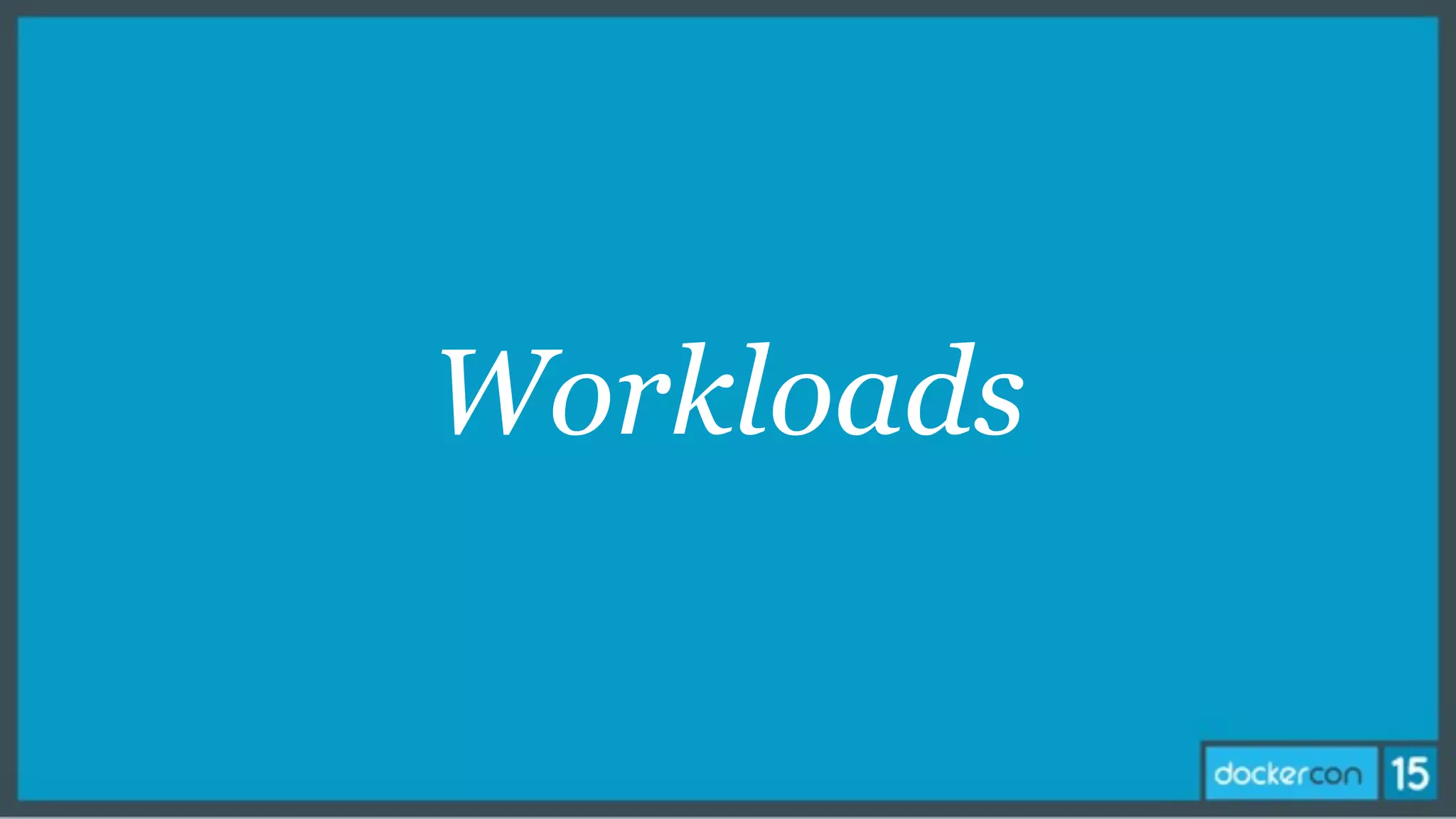 Workloads
 