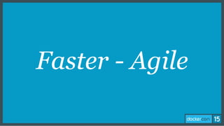Faster - Agile
 