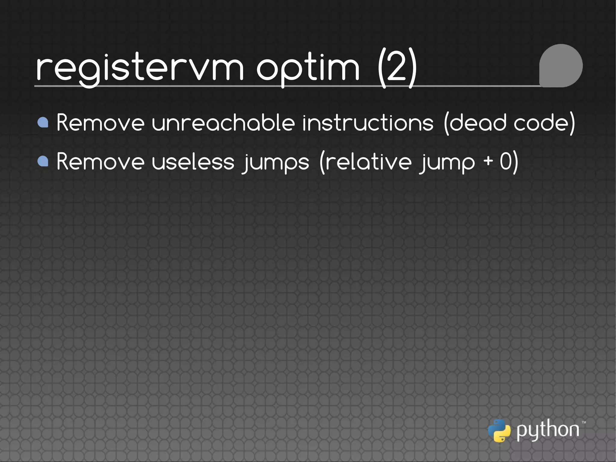 Remove unreachable instructions (dead code)
Remove useless jumps (relative jump + 0)
registervm optim (2)
 