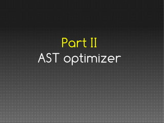 Part II
AST optimizer
 