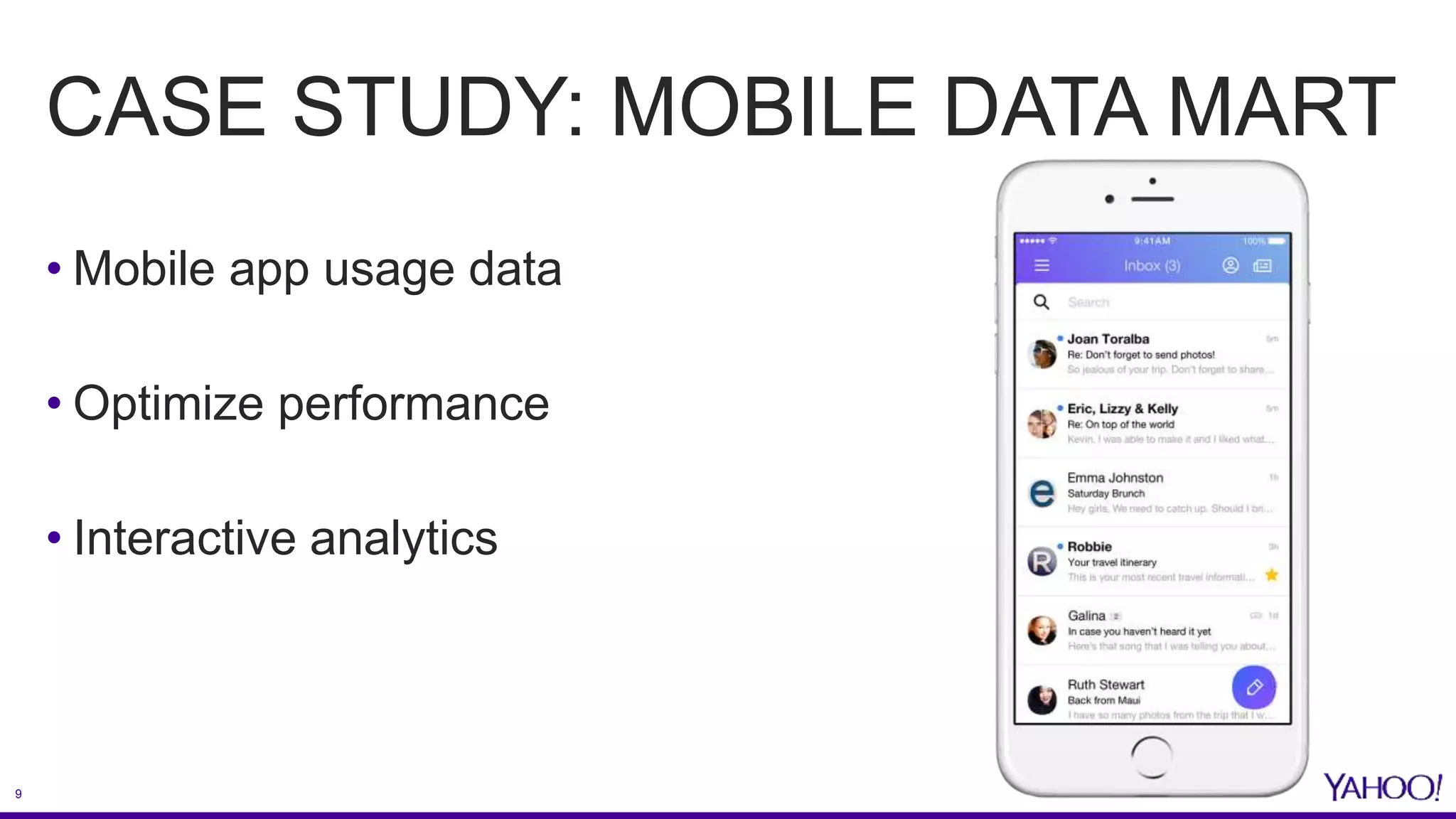 9
CASE STUDY: MOBILE DATA MART
• Mobile app usage data
• Optimize performance
• Interactive analytics
 