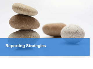 Reporting Strategies
 