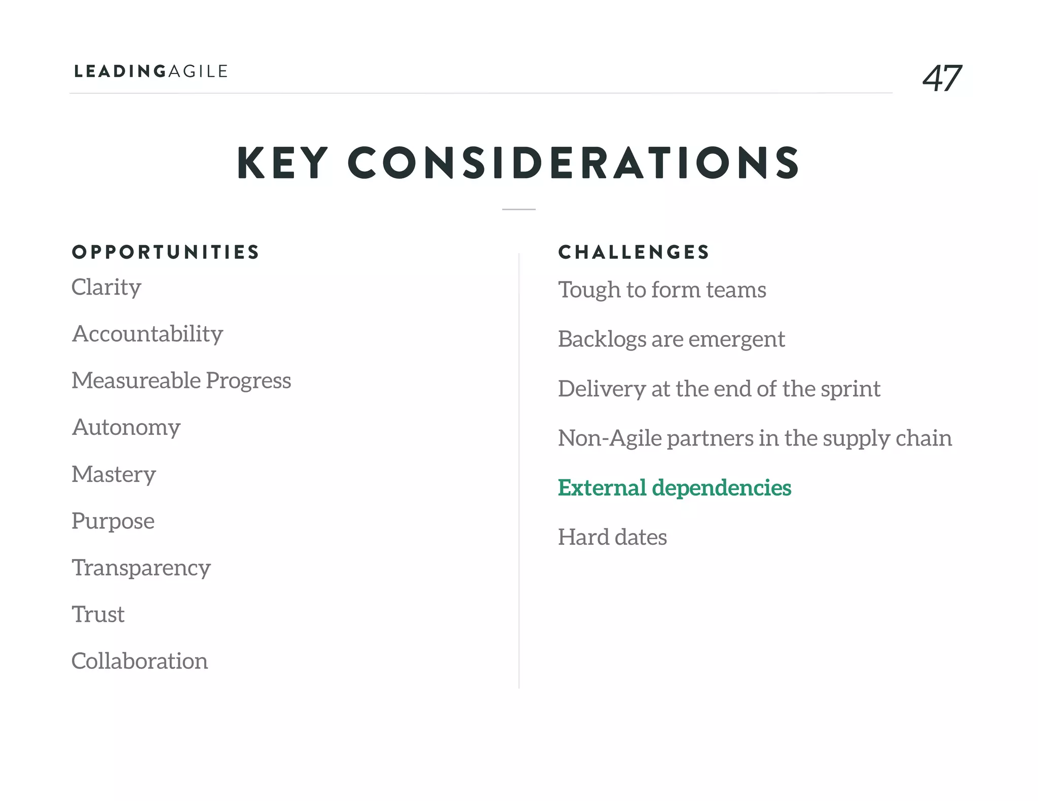 4747
KEY CONSIDERATIONS
OPPORTU N ITIE S
Clarity
Accountability
Measureable Progress
Autonomy
Mastery
Purpose
Transparency
Trust
Collaboration
CHALLE N G E S
Tough to form teams
Backlogs are emergent
Delivery at the end of the sprint
Non-Agile partners in the supply chain
External dependencies
Hard dates
 