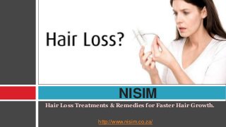 Hair Loss Treatments & Remedies for Faster Hair Growth.
http://www.nisim.co.za/
NISIM
 