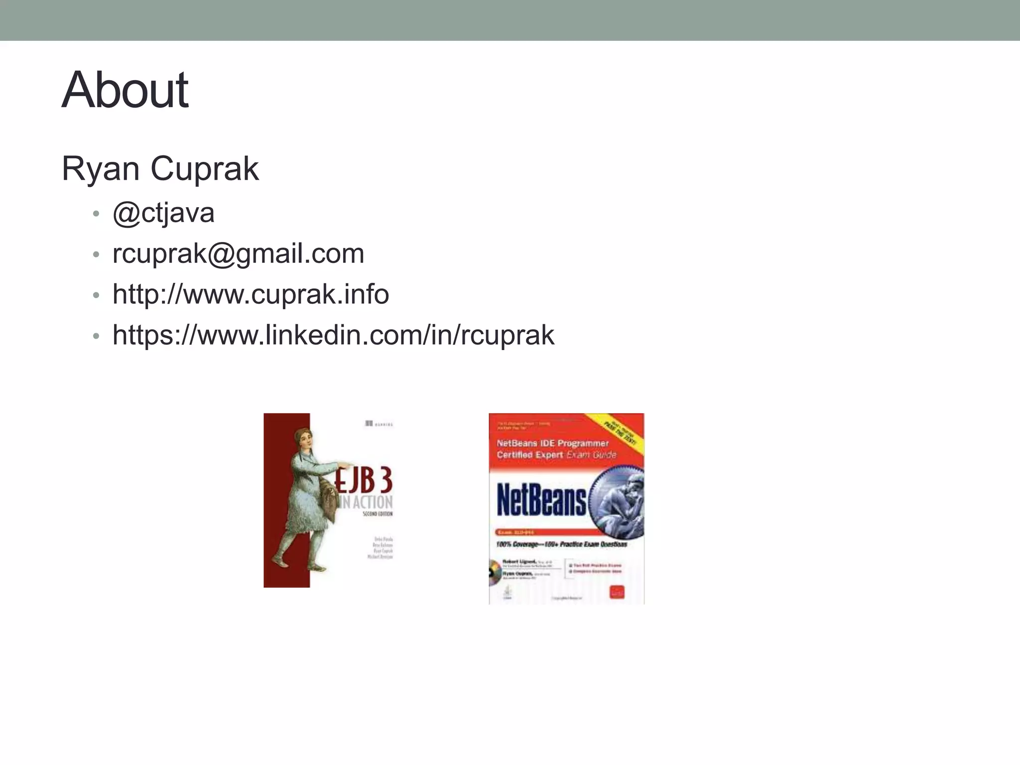 About
Ryan Cuprak
• @ctjava
• rcuprak@gmail.com
• http://www.cuprak.info
• https://www.linkedin.com/in/rcuprak
 