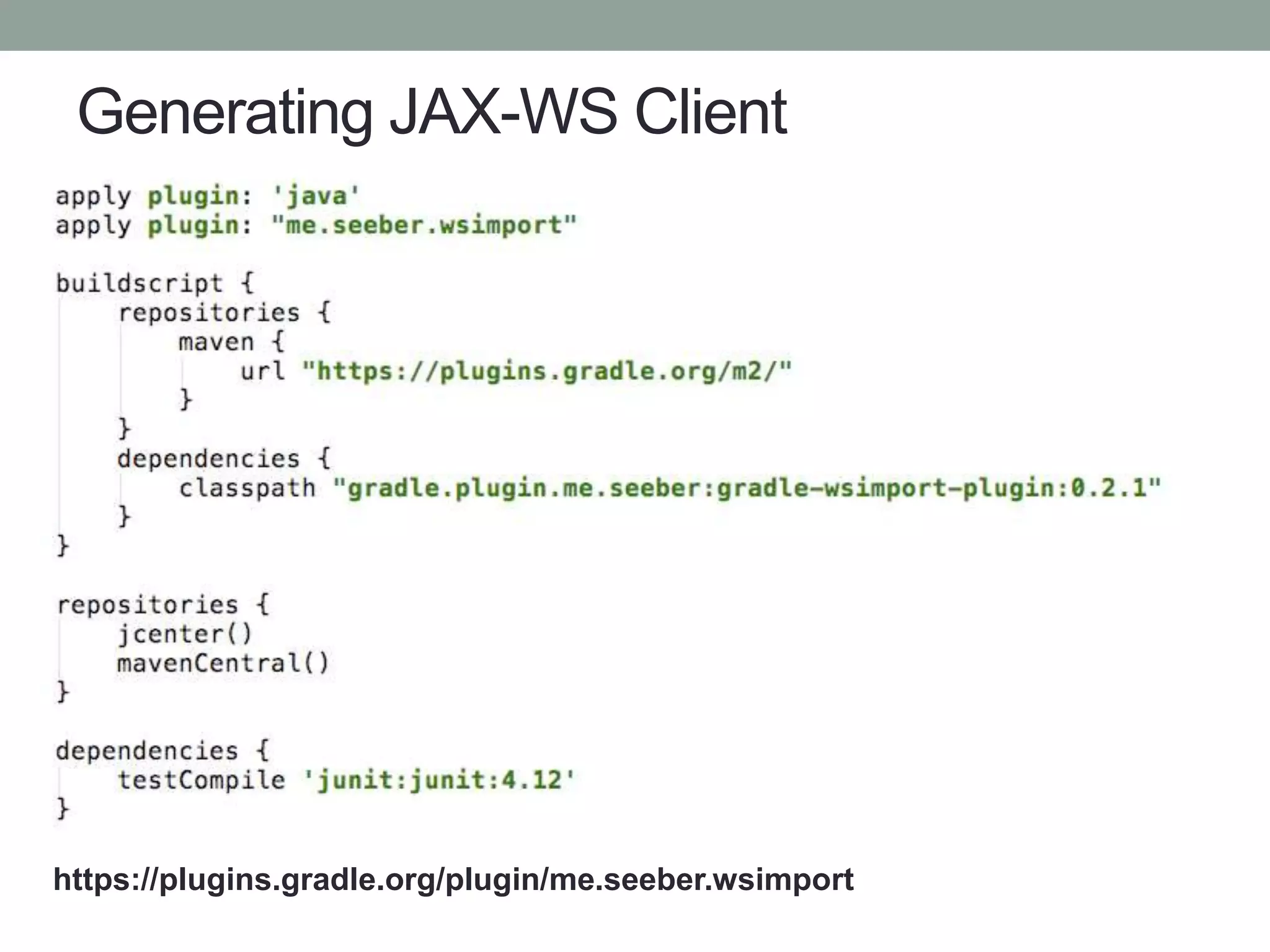 Generating JAX-WS Client
https://plugins.gradle.org/plugin/me.seeber.wsimport
 