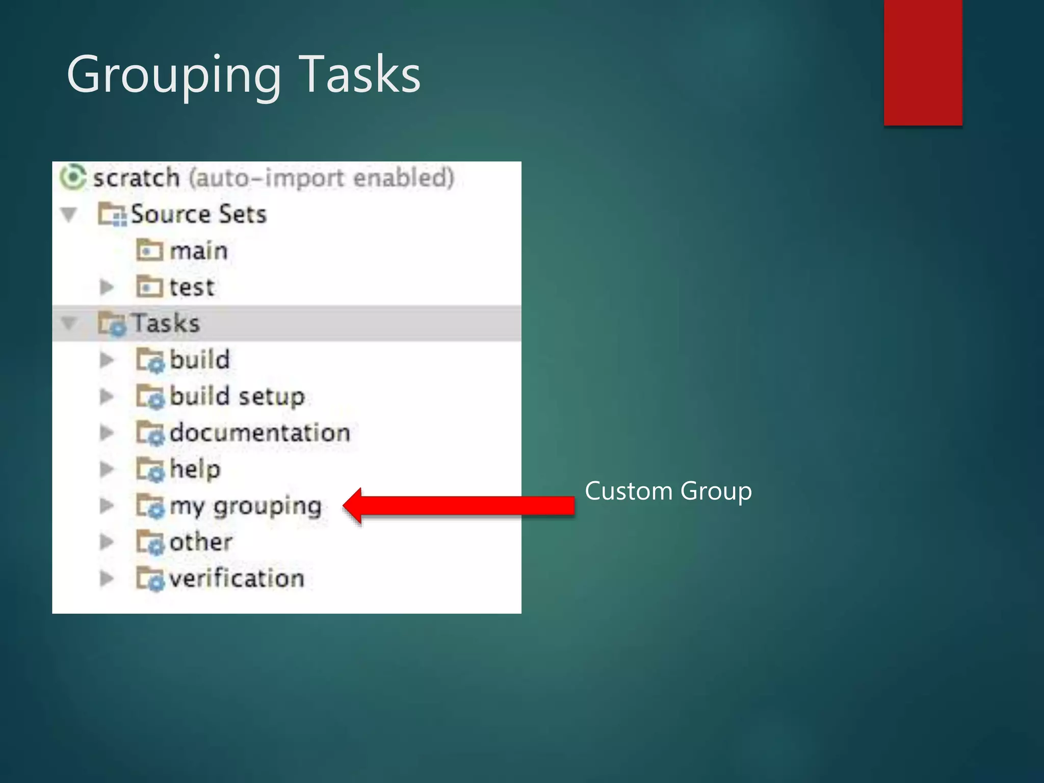 Grouping Tasks
Custom Group
 