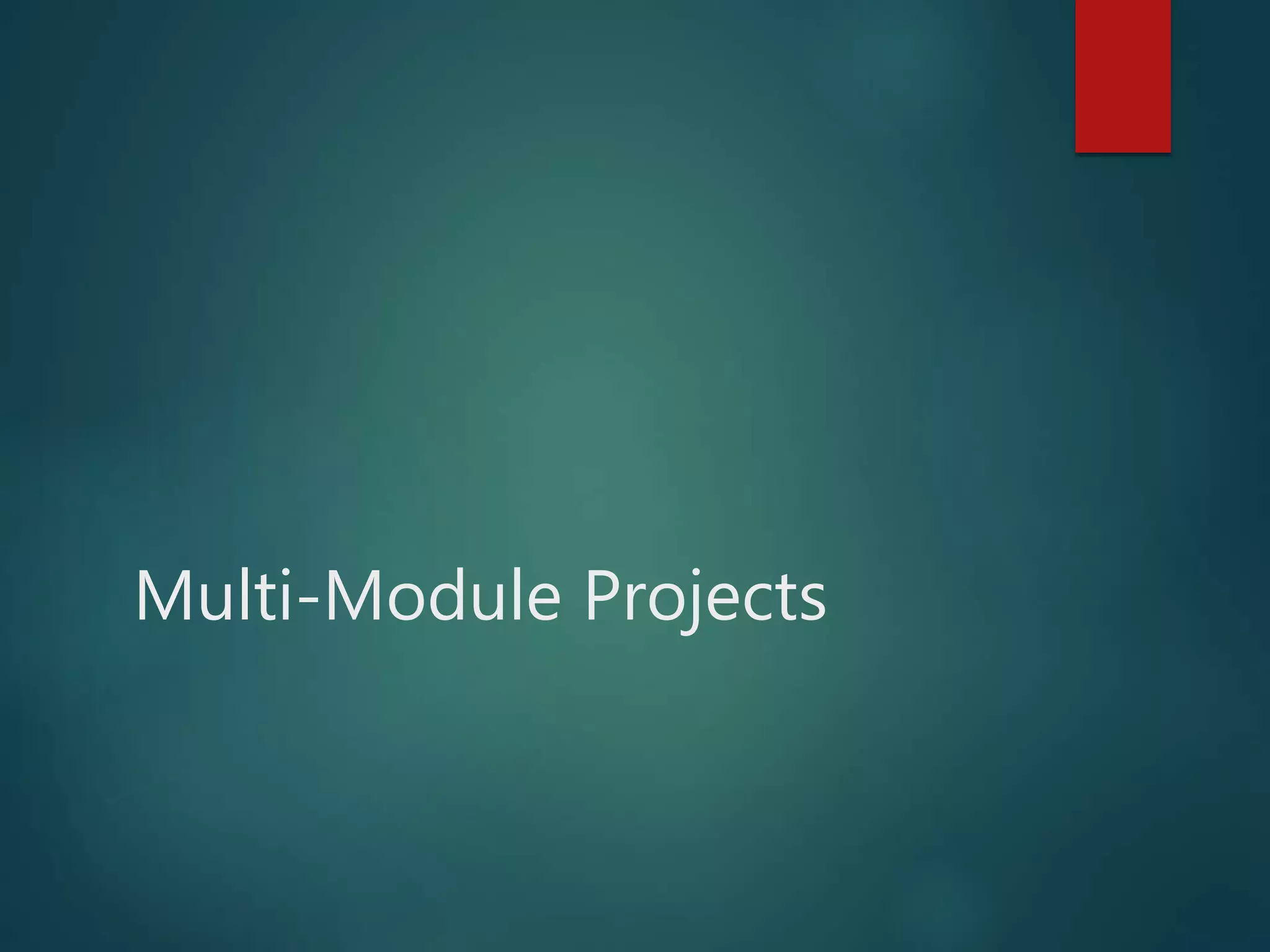 Multi-Module Projects
 