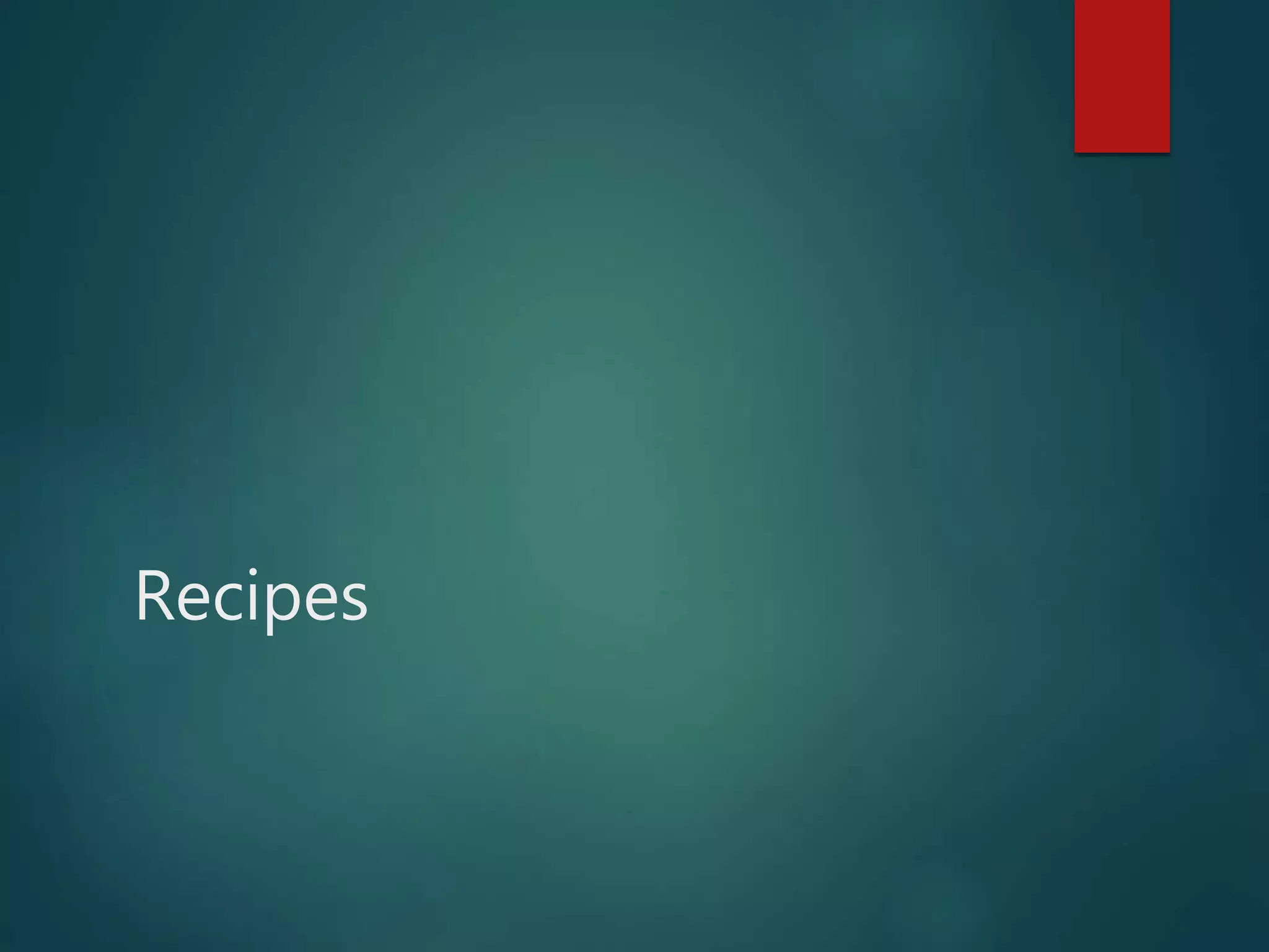 Recipes
 