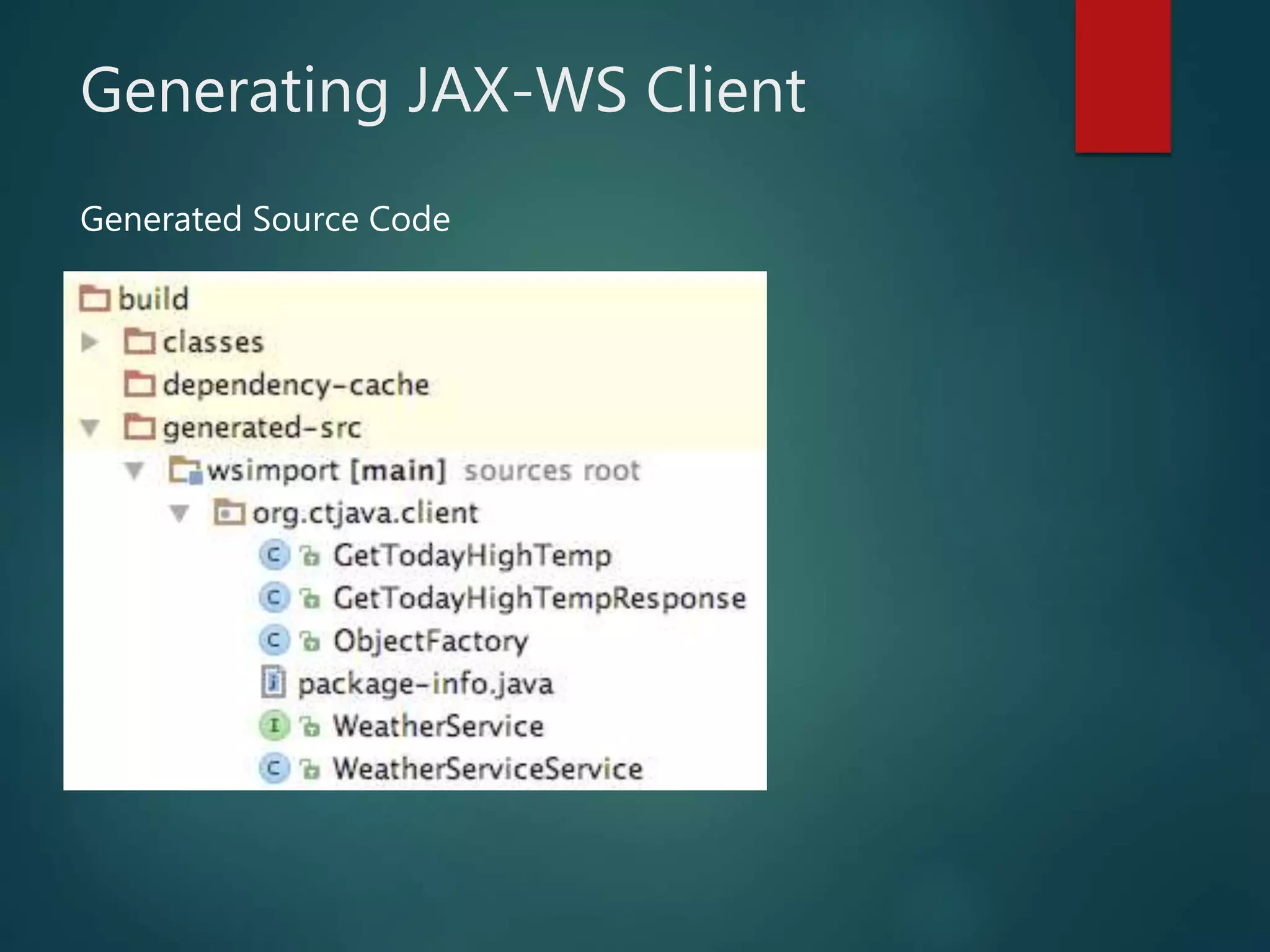Generating JAX-WS Client
Generated Source Code
 