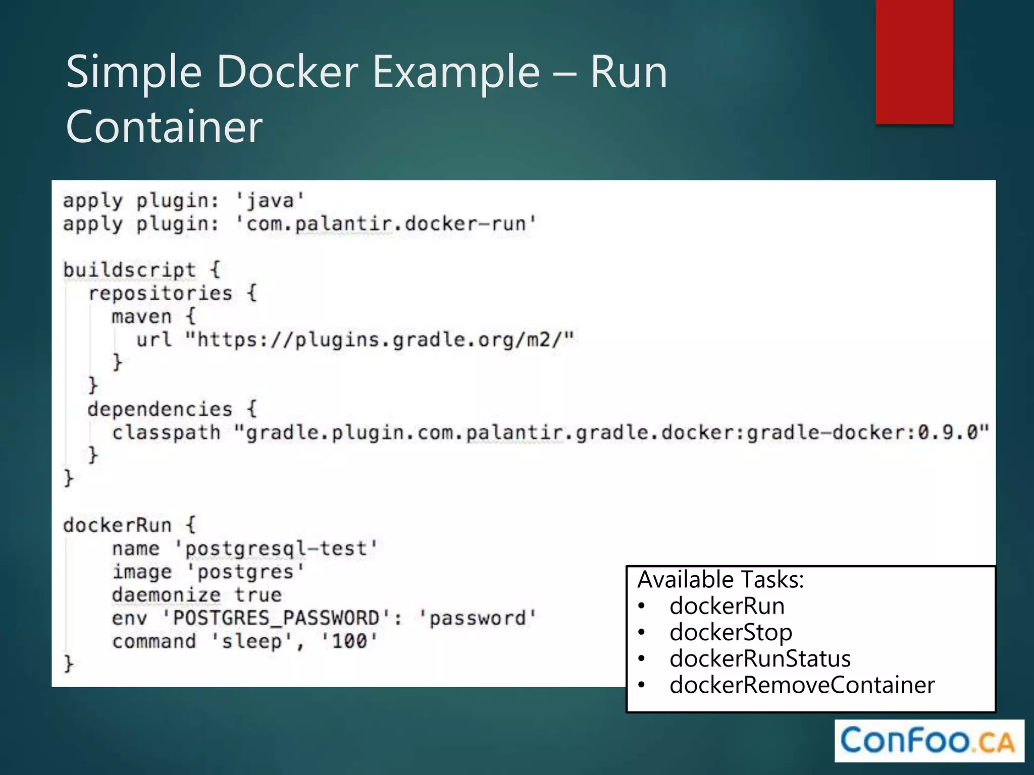 Simple Docker Example – Run
Container
Available Tasks:
• dockerRun
• dockerStop
• dockerRunStatus
• dockerRemoveContainer
 