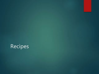 Recipes
 