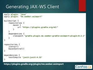 Generating JAX-WS Client
https://plugins.gradle.org/plugin/me.seeber.wsimport
 