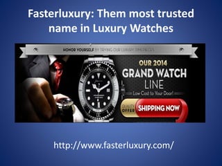 Fasterluxury: Them most trusted
name in Luxury Watches
http://www.fasterluxury.com/
 