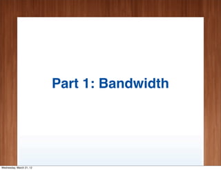 Part 1: Bandwidth




Wednesday, March 21, 12
 