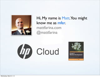 Hi, My name is Matt.You might
                          know me as mfer.
                          mattfarina.com
                          @mattfarina




Wednesday, March 21, 12
 