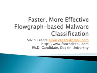 Silvio Cesare silvio.cesare@gmail.com
          http://www.foocodechu.com
    Ph.D. Candidate, Deakin University
 