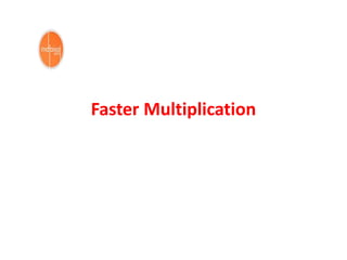 Faster Multiplication
 