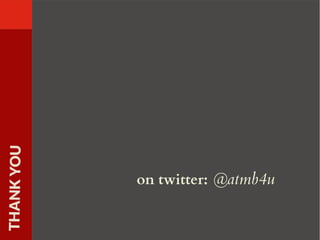 THANKYOU
on twitter: @atmb4u
 