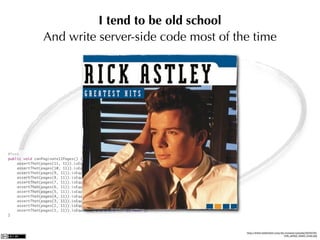 I tend to be old school
And write server-side code most of the time




                                     http://www.celebridiot.com/wp-content/uploads/2009/06/
                                                                  rick_astley_death_hoax.jpg
 