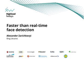 Alexander Zarichkovyi
Ring Ukraine
Faster than real-time
face detection
 