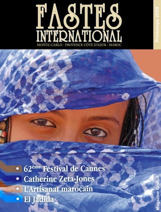 Printemps 2009

•	 62ème	Festival	de	Cannes
•	 Catherine	Zeta-Jones
                                                                      Magazine Gratuit




•	 L’Artisanat	marocain
•	 El	Jadida
                       Fastes International // printemps 2009 – 1
 