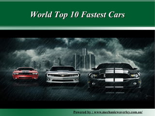 World Top 10 Fastest CarsWorld Top 10 Fastest Cars
Powered by : www.mechanicwaverley.com.au/
 