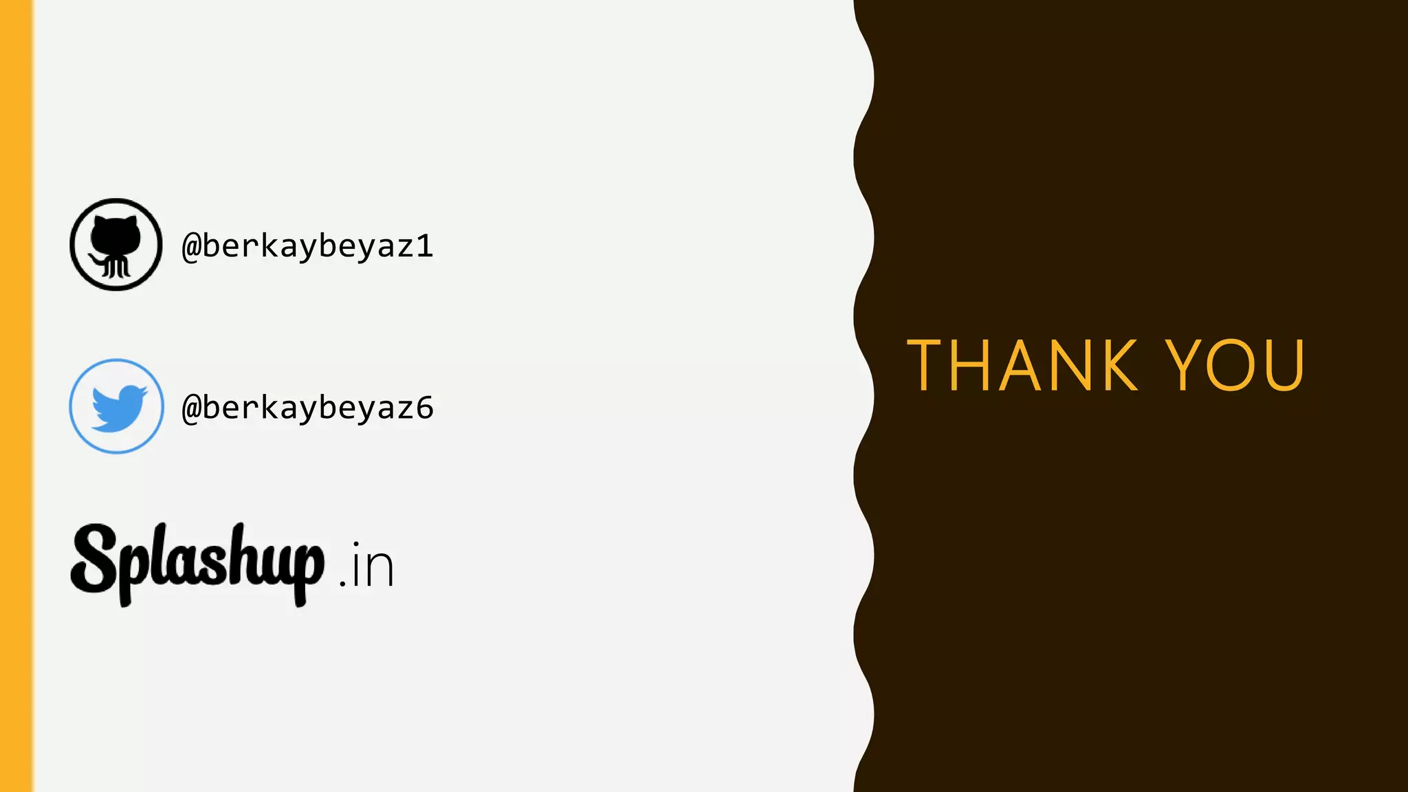 THANK YOU
@berkaybeyaz1
@berkaybeyaz6
.in
 
