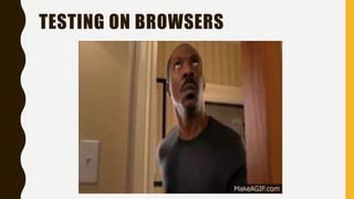 TESTING ON BROWSERS
RESULTS
 