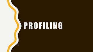PROFILING
 