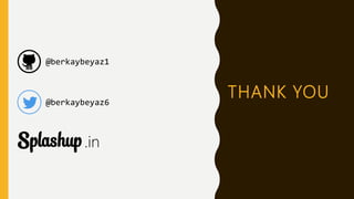 THANK YOU
@berkaybeyaz1
@berkaybeyaz6
.in
 