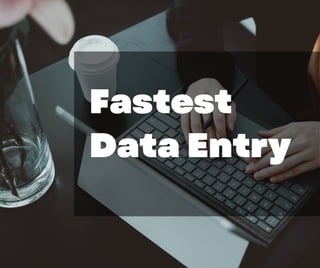 Fastest
Data Entry
 