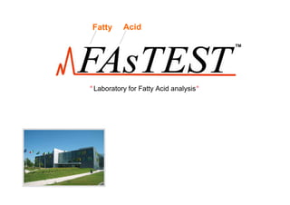 Fatty     Acid

                                        TM




“ Laboratory for Fatty Acid analysis“
 
